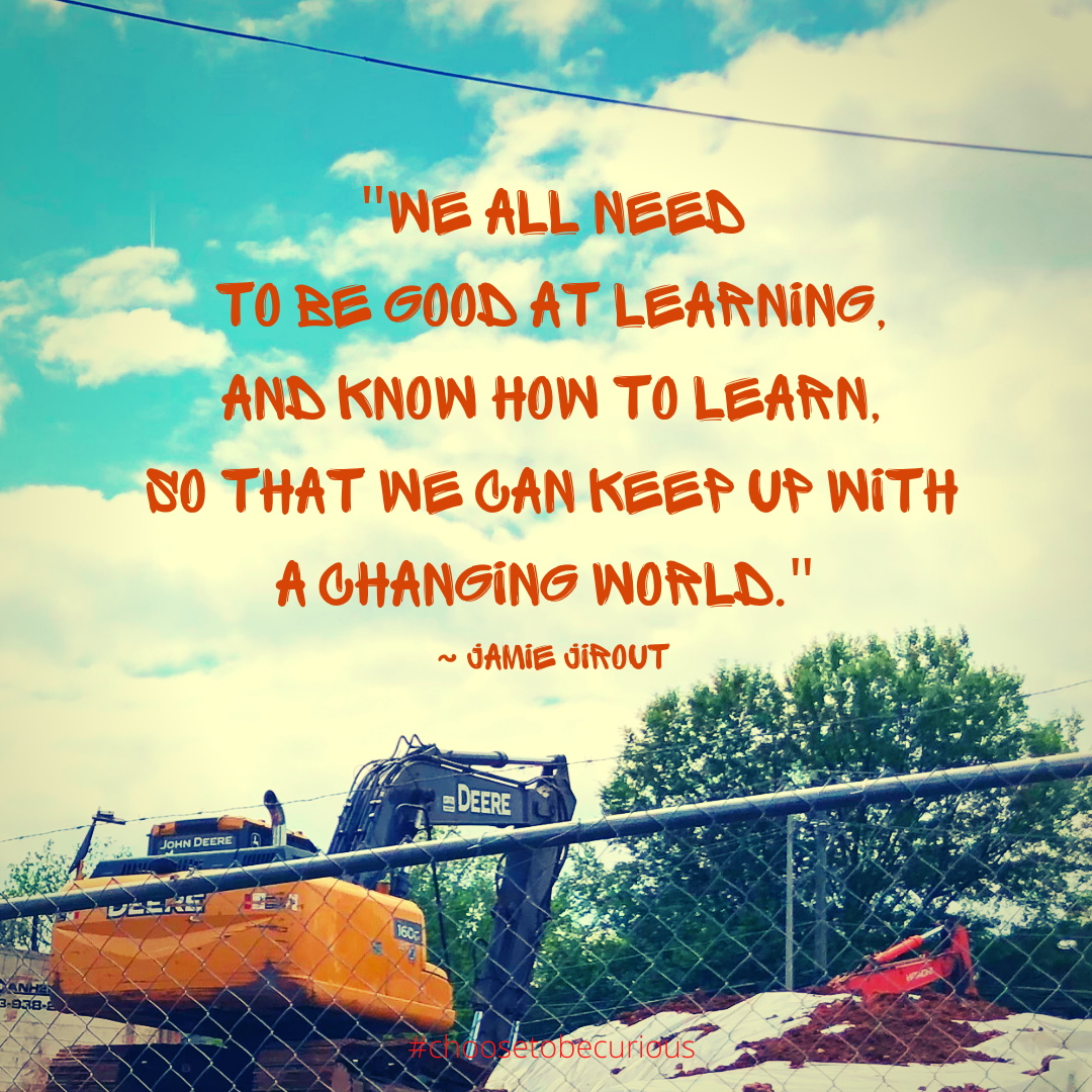 We all need to be good at learning and know how to learn so that we can